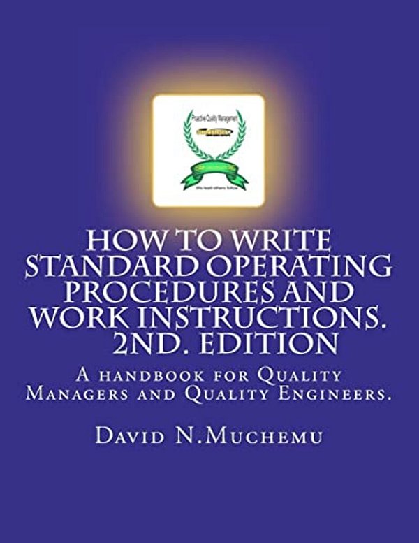 How To Write Standard Operating Procedures And Work Instructions.2ND Edition: A Handbook For Quality Managers And Quality Engineers. -..