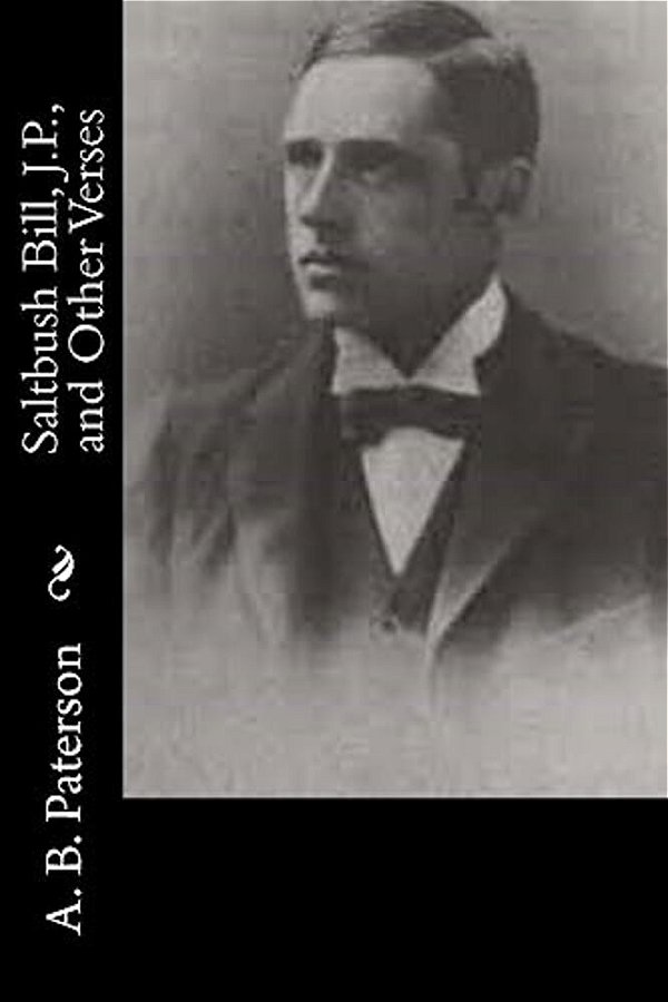 Saltbush Bill, J. P., And Other Verses-..