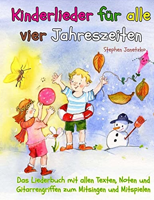 Kinderlieder Für Alle Vier Jahreszeiten - Das Liederbuch: Das Liederbuch Mit Allen Texten, Noten Und Gitarrengriffen Zum Mitsingen Und Mitspielen-..