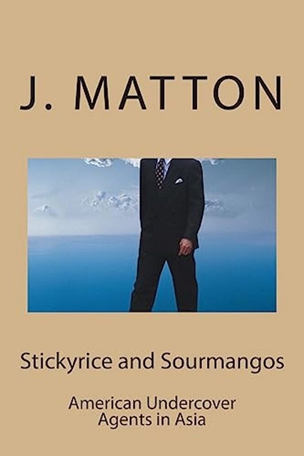 Stickyrice And Sourmangos: American Undercover Agents In Asia-..