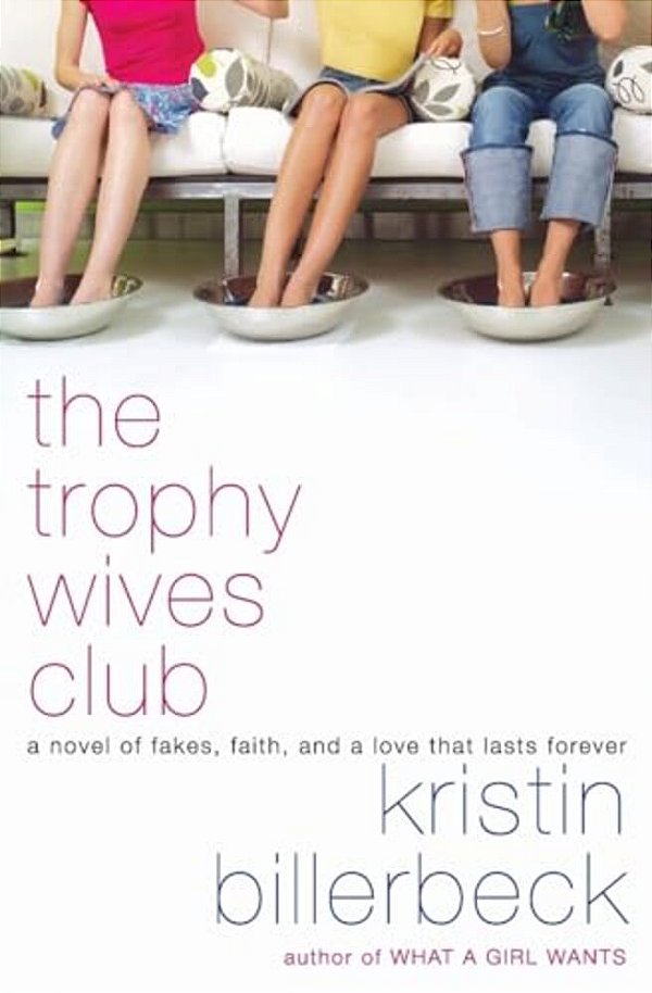 The Trophy Wives Club: A Novel Of Fakes, Faith, And A Love That Lasts Forever-..