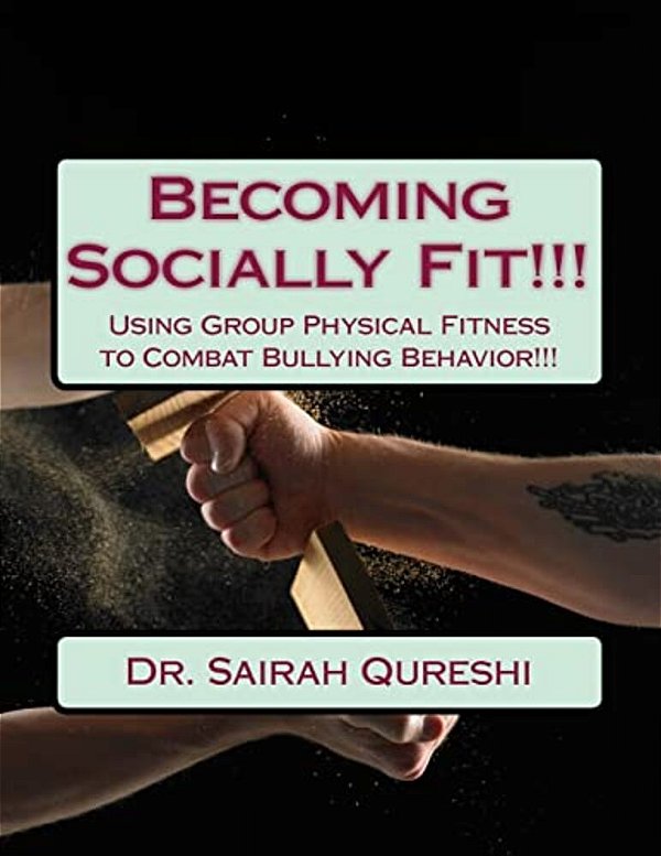 Becoming Socially Fit!!!: Using Group Physical Fitness To Combat Bullying Behavior!!!-..