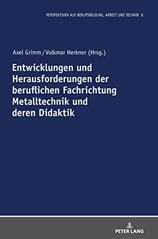 Entwicklungen Und Herausforderungen Der Beruflichen Fachrichtung Metalltechnik Und Deren Didaktik-..