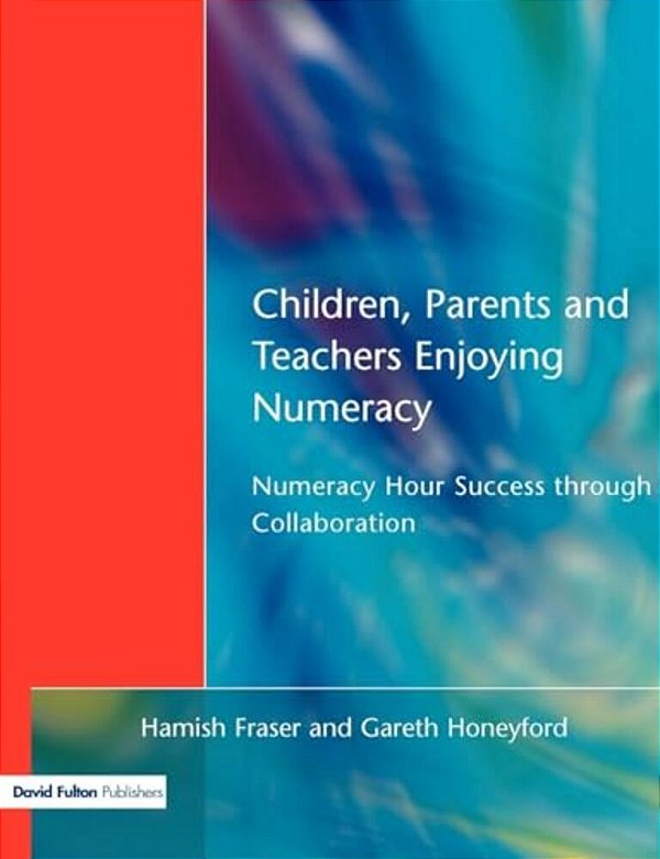 Children, Parents And Teachers Enjoying Numeracy: Numeracy Hour Success Through Collaboration-..
