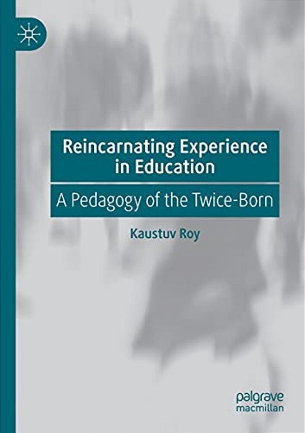 Reincarnating Experience In Education: A Pedagogy Of The Twice-Born-..