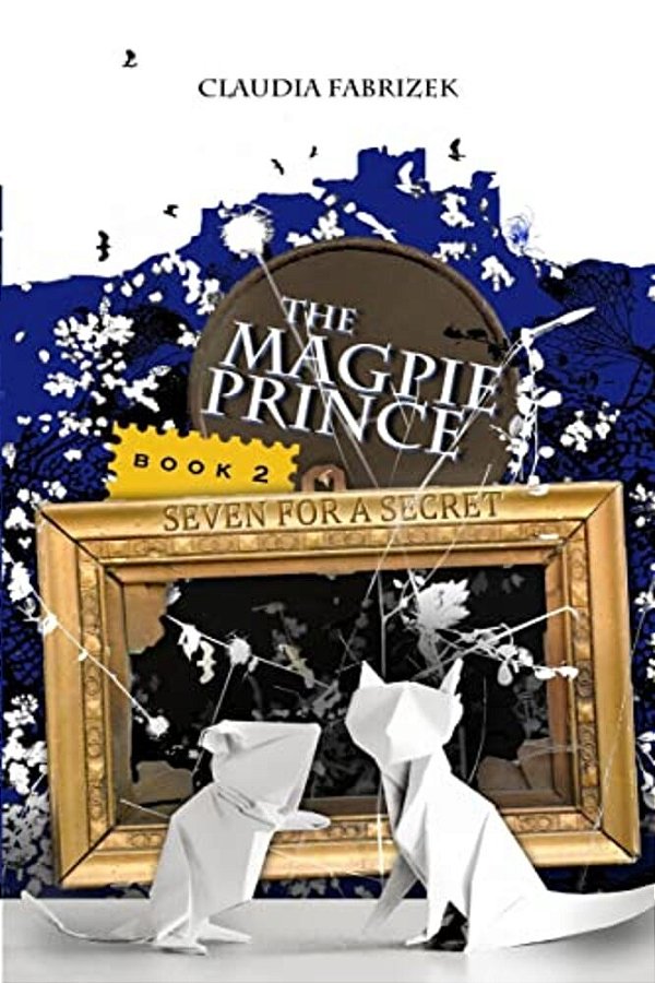 The Magpie Prince Book 2: Seven For A Secret-..