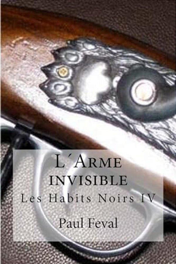 L'Arme Invisible: Les Habits Noirs IV-..