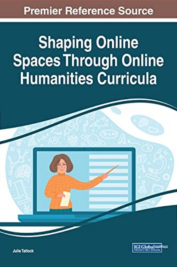 Shaping Online Spaces Through Online Humanities Curricula-..