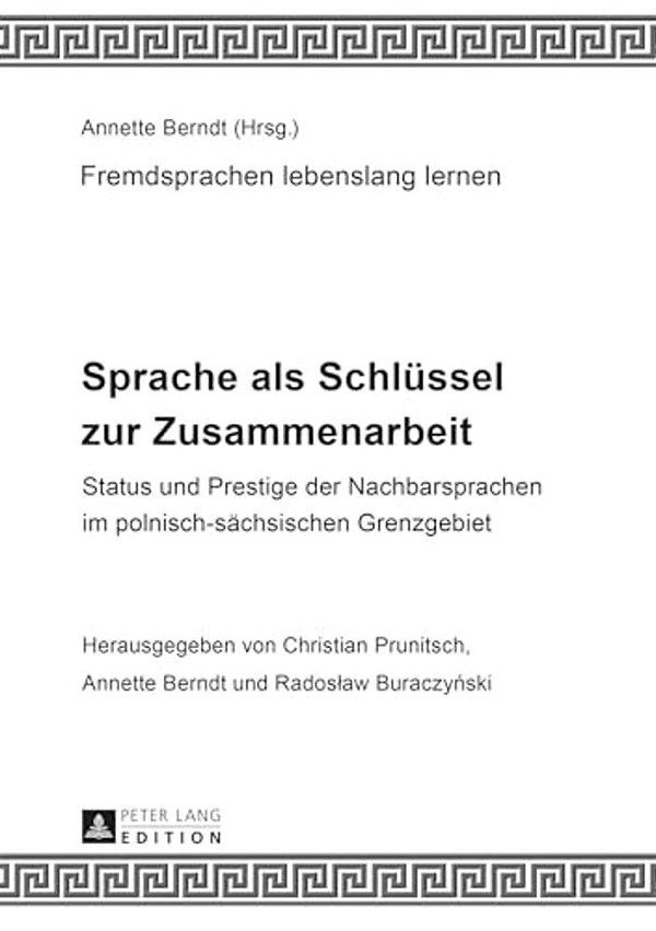 Sprache Als Schluessel Zur Zusammenarbeit: Status Und Prestige Der Nachbarsprachen Im Polnisch-Saechsischen Grenzgebiet-..