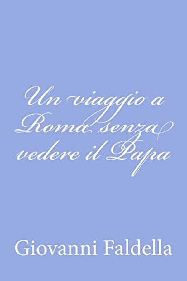 Un Viaggio A Roma Senza Vedere Il Papa-..