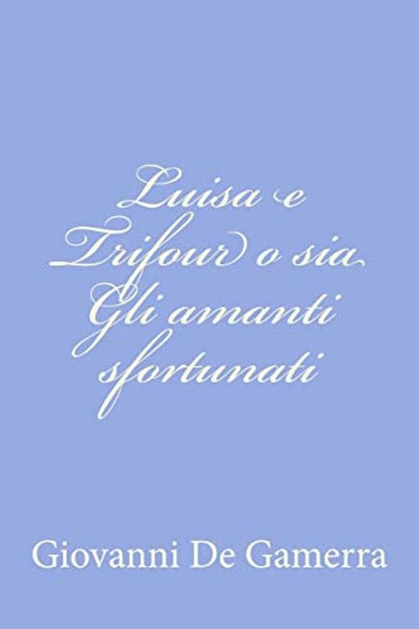 Luisa E Trifour O Sia Gli Amanti Sfortunati-..
