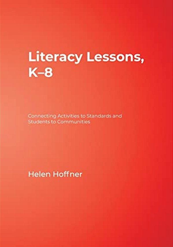 Literacy Lessons, K-8: Connecting Activities To Standards And Students To Communities-..