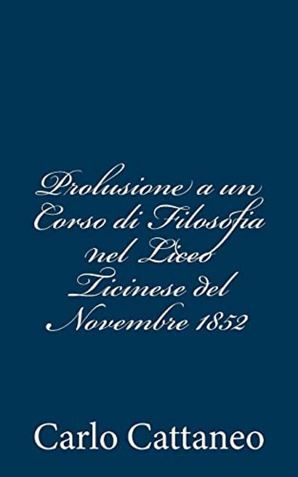 Prolusione A Un Corso Di Filosofia Nel Liceo Ticinese Del Novembre 1852-..