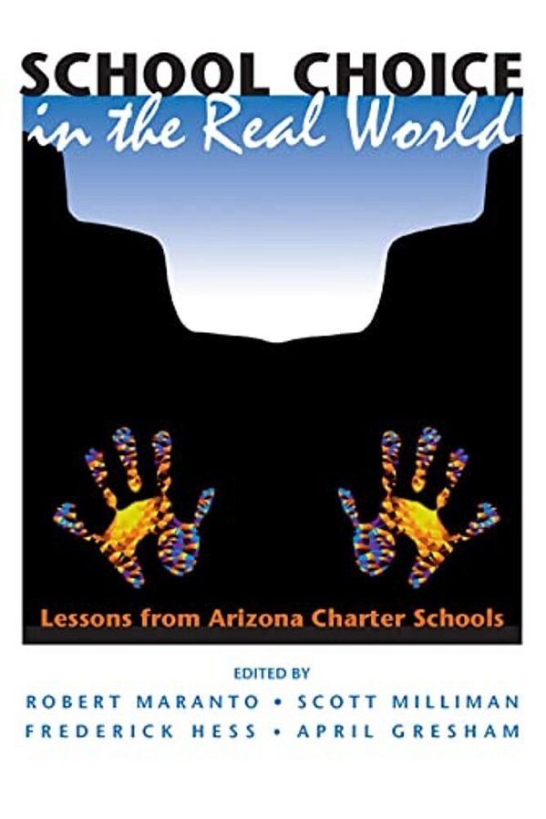 School Choice In The Real World: Lessons From Arizona Charter Schools-..