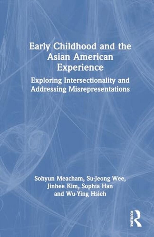 Early Childhood And The Asian American Experience: Exploring Intersectionality And Addressing Misrepresentations-..