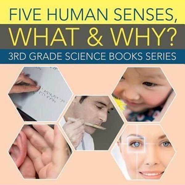 Five Human Senses, What & Why?: 3RD Grade Science Books Series-..