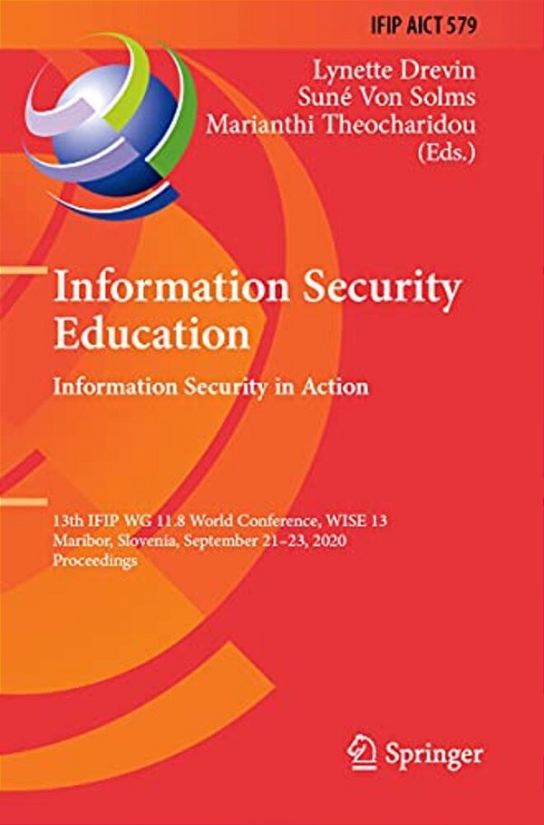 Information Security Education. Information Security In Action: 13Th Ifip Wg 11.8 World Conference, Wise 13, Maribor, Slovenia, September 21-23, 2020,-..