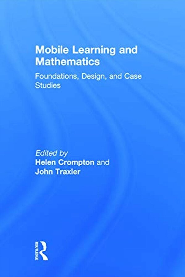 Mobile Learning And Mathematics: Foundations, Design, And Case Studies-..