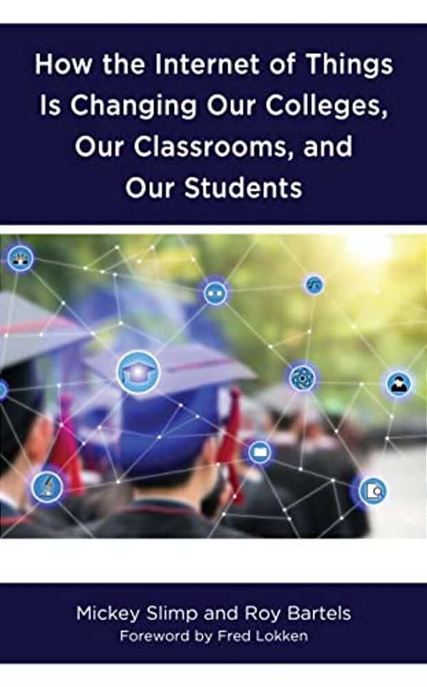 How The Internet Of Things Is Changing Our Colleges, Our Classrooms, And Our Students-..