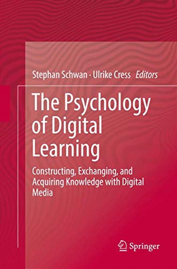 The Psychology Of Digital Learning: Constructing, Exchanging, And Acquiring Knowledge With Digital Media-..