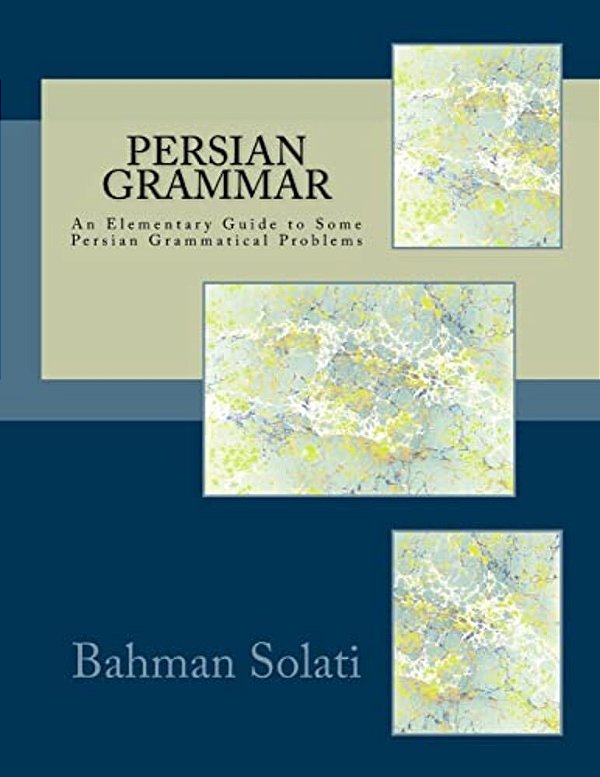 Persian Grammar: An Elementary Guide To Some Persian Grammatical Problems-..