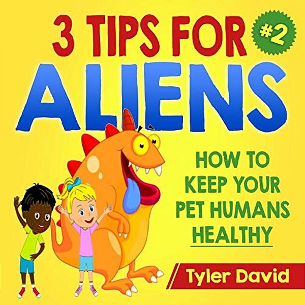 3 Tips For Aliens: How To Keep Your Pet Humans Healthy-..
