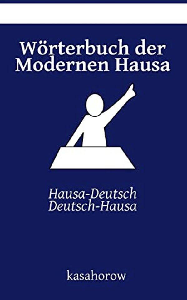 Wörterbuch Der Modernen Hausa: Hausa-Deutsch, Deutsch-Hausa-..