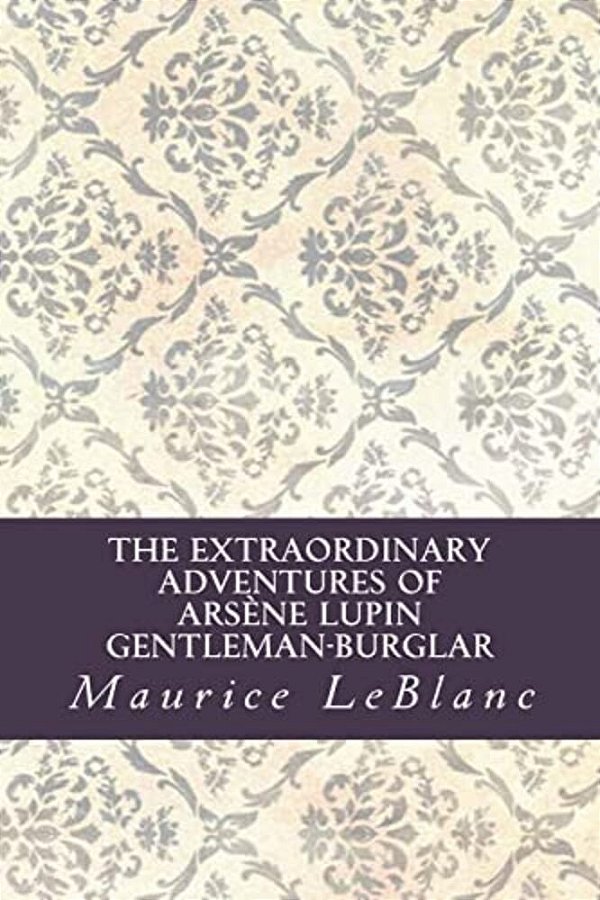 The Extraordinary Adventures Of Arsène Lupin, Gentleman-Burglar-..