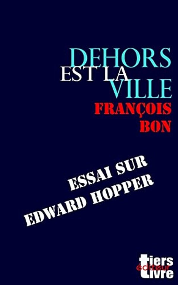 Dehors Est La Ville: Essai Sur Edward Hopper-..
