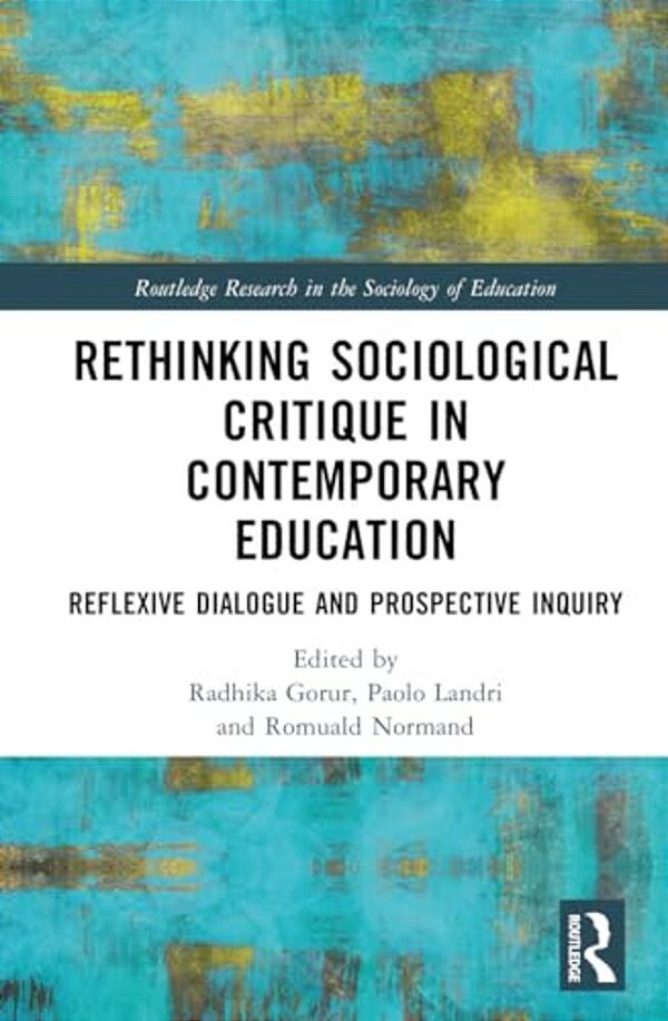 Rethinking Sociological Critique In Contemporary Education: Reflexive Dialogue And Prospective Inquiry-..