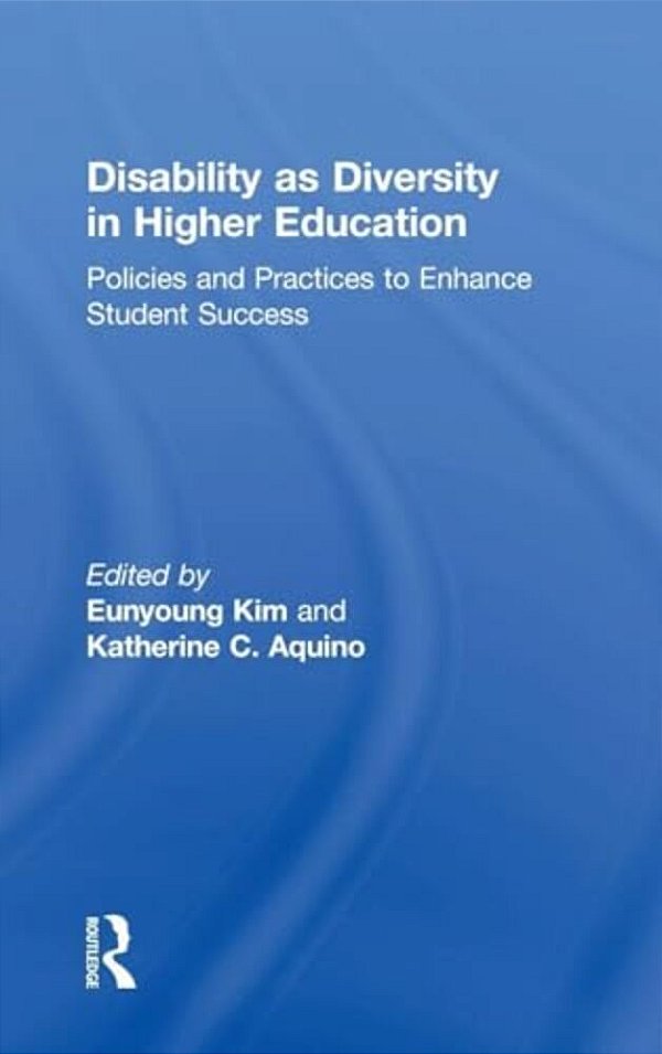 Disability As Diversity In Higher Education: Policies And Practices To Enhance Student Success-..