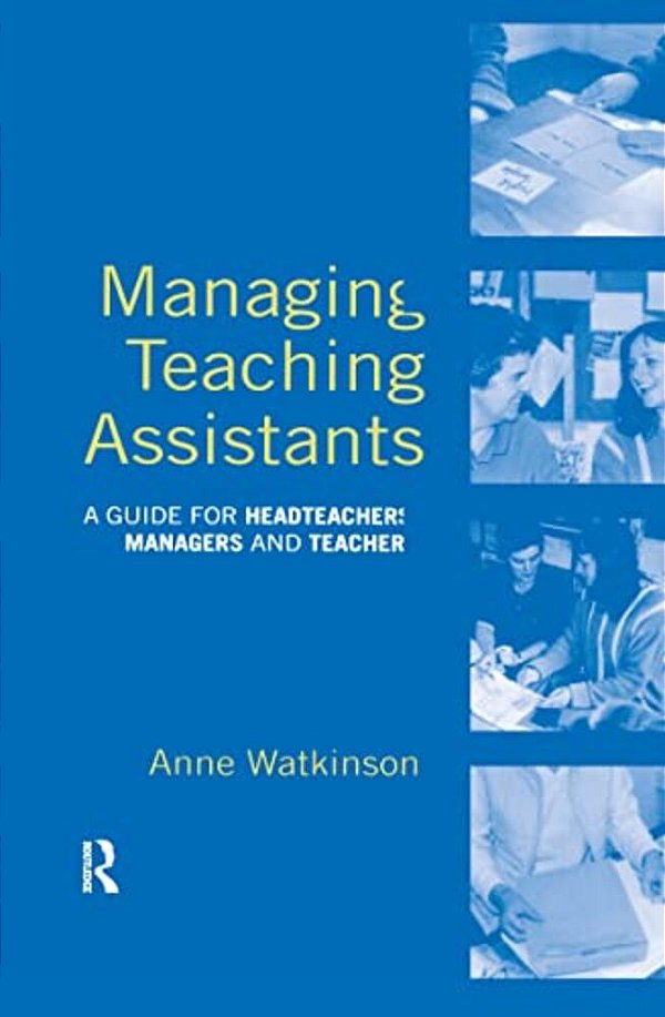 Managing Teaching Assistants: A Guide For Headteachers, Managers And Teachers-..