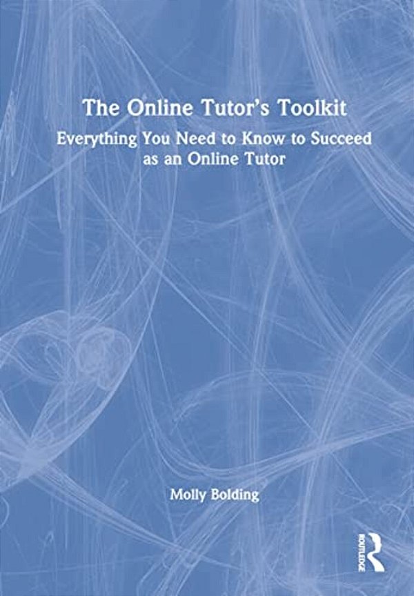 The Online Tutor's Toolkit: Everything You Need To Know To Succeed As An Online Tutor-..