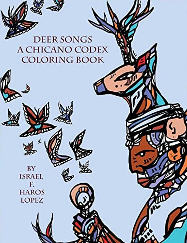 Deer Songs: A Chicano Codex Coloring Book-..
