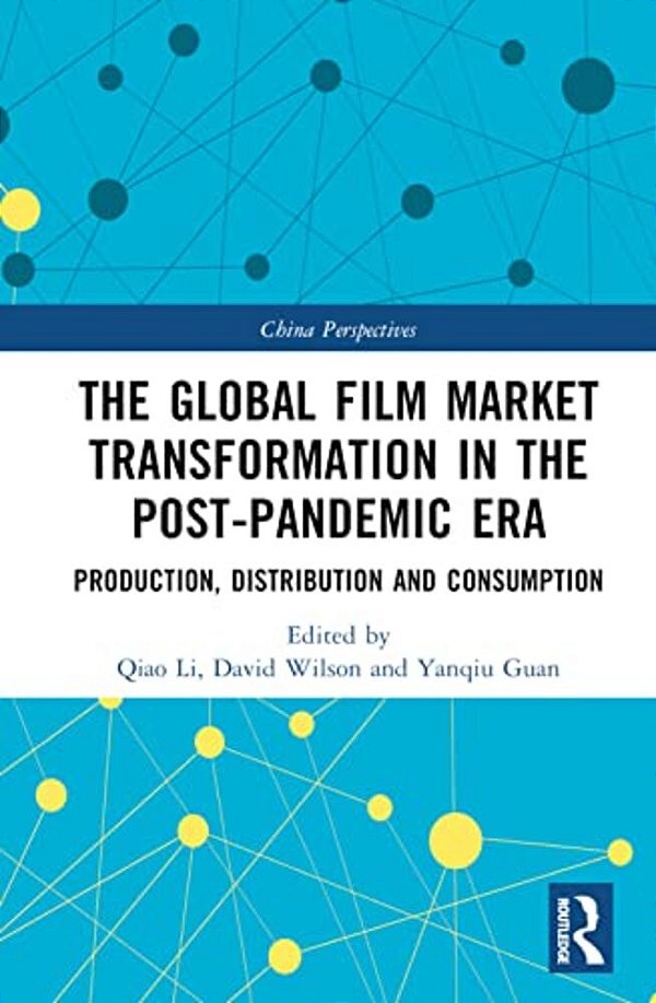 The Global Film Market Transformation In The Post-Pandemic Era: Production, Distribution And Consumption-..