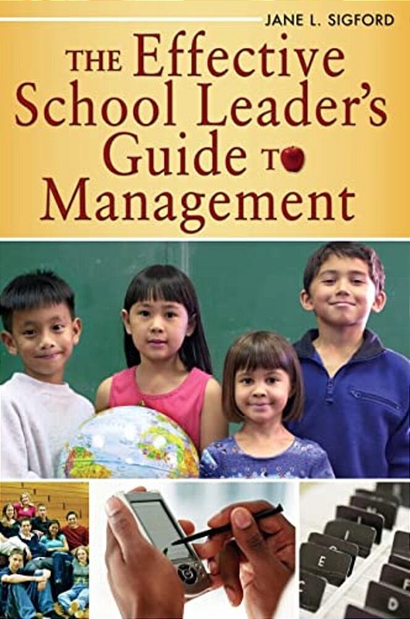The Effective School Leader's Guide To Management-..