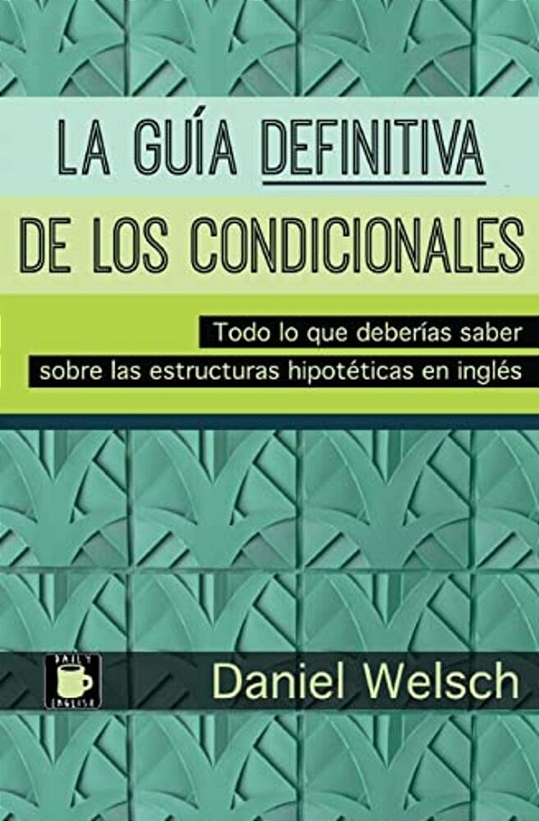 La Guía Definitiva De Los Condicionales: Todo Lo Que Deberías Saber Sobre Las Estructuras Hipotéticas En Inglés-..