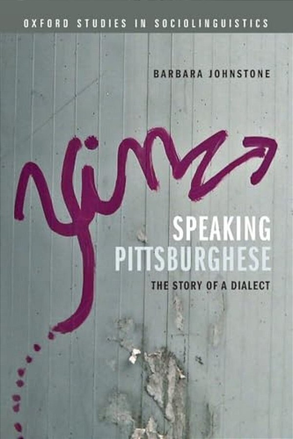 Speaking Pittsburghese: The Story Of A Dialect-..