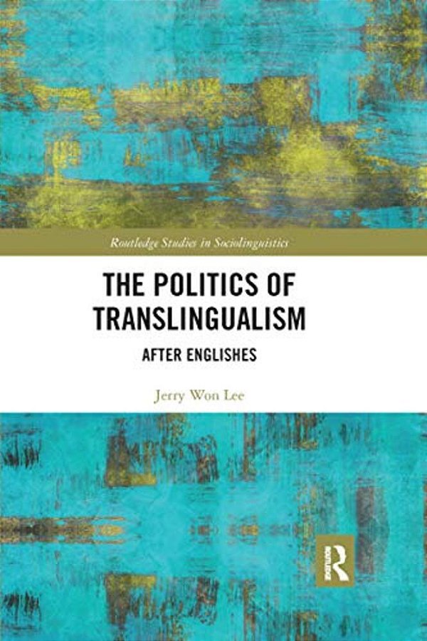 The Politics Of Translingualism: After Englishes-..