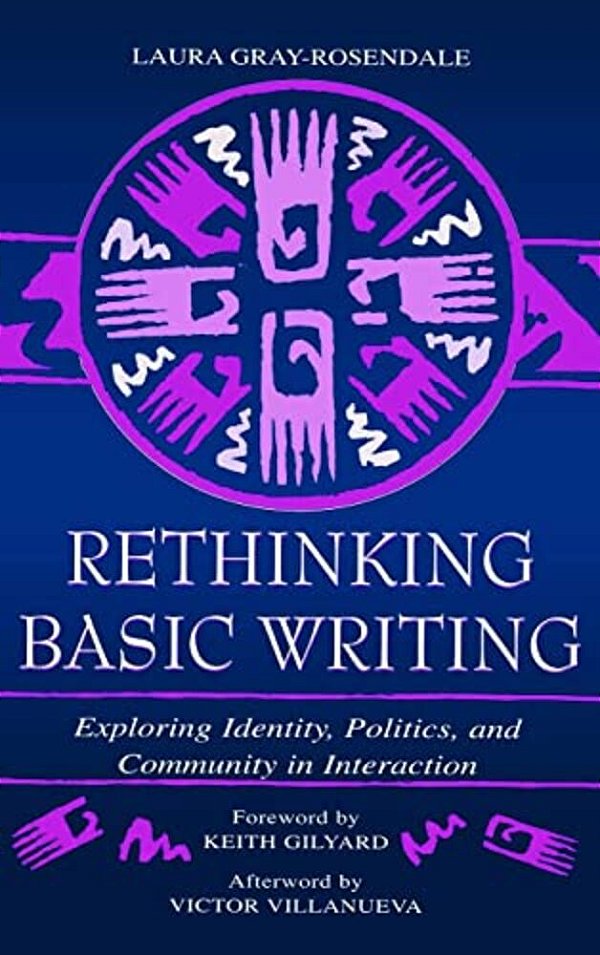 Rethinking Basic Writing: Exploring Identity, Politics, And Community In Interaction-..