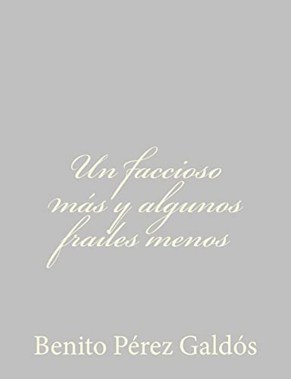 Un Faccioso Más Y Algunos Frailes Menos-..