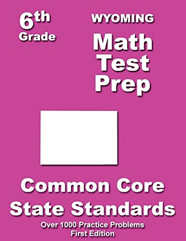 Wyoming 6Th Grade Math Test Prep: Common Core Learning Standards-..