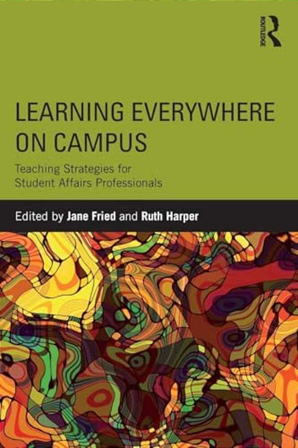 Learning Everywhere On Campus: Teaching Strategies For Student Affairs Professionals-..