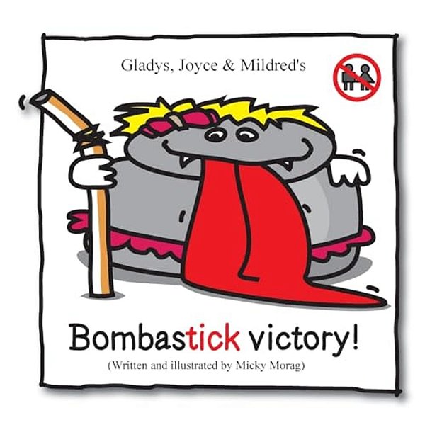Gladys, Joyce & Mildred's Bombastick Victory!: This Book Is The Sequel Of ''Mildred, Joyce & Gladys - The Story Of My Lice"... -..