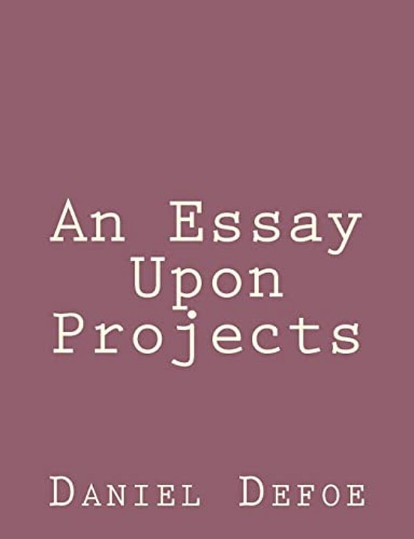 An Essay Upon Projects-..