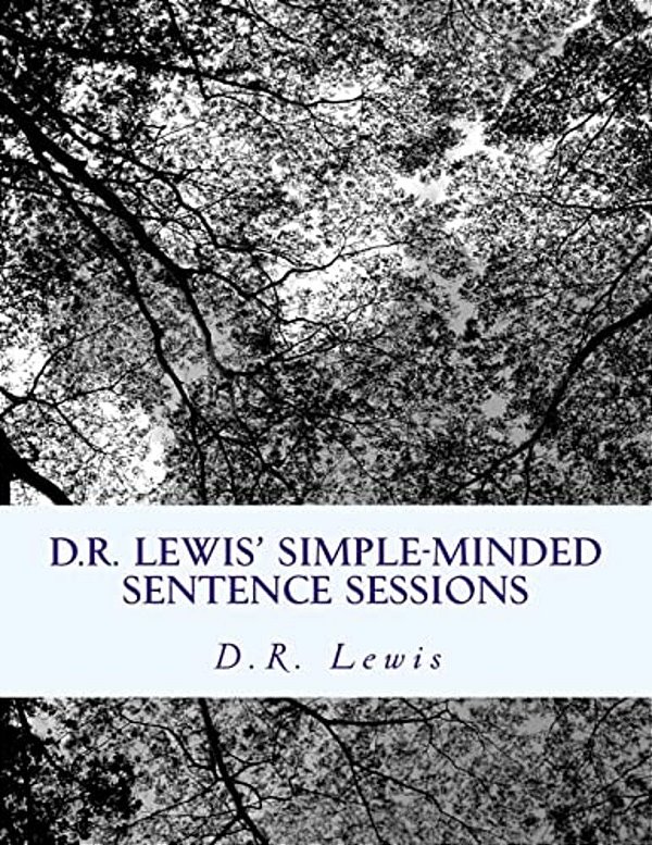 D. R. Lewis' Simple-Minded Sentence Sessions-..