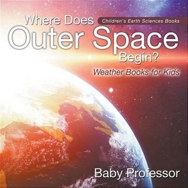 Where Does Outer Space Begin? - Weather Books For Kids Children's Earth Sciences Books-..