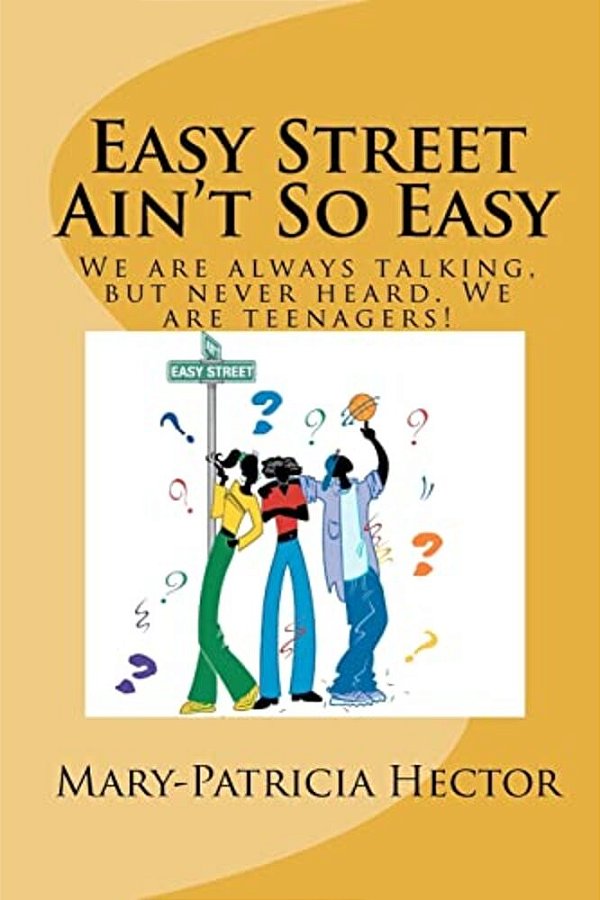 Easy Street Ain't So Easy: We Are Always Talking, But Never Heard. We Are Teenagers!-..