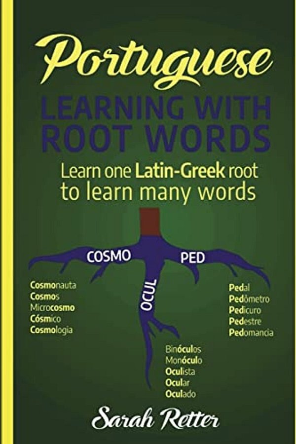 Portuguese: Learning With Root Words.: Learn One Latin-Greek Root To Learn Many Words. Boost Your Portuguese Vocabulary With Latin And Greek Roots!-..