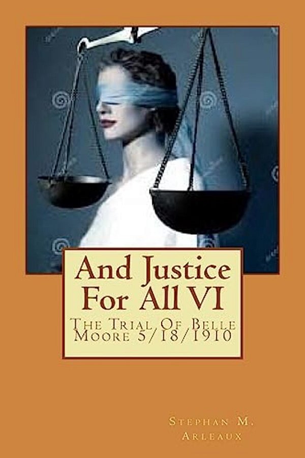 And Justice For All: The Trial Of Belle Moore 5/18/1910-..